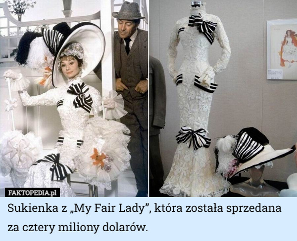 Sukienka z „My Fair Lady”, która została sprzedana za cztery miliony dolarów. 