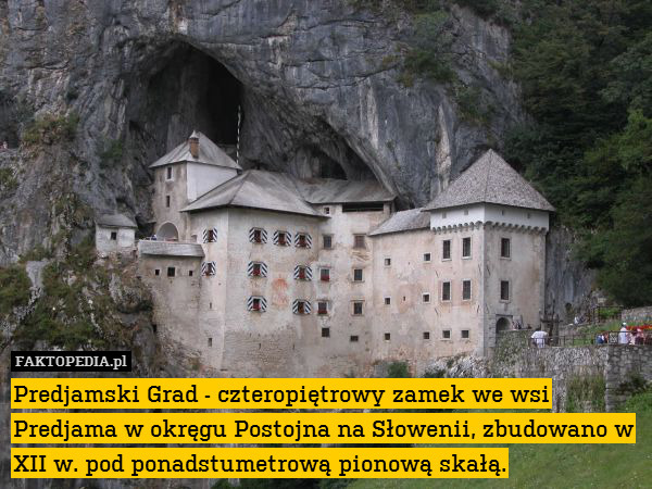 Predjamski Grad - czteropiętrowy – Predjamski Grad - czteropiętrowy zamek we wsi Predjama w okręgu Postojna na Słowenii, zbudowano w XII w. pod ponadstumetrową pionową skałą. 