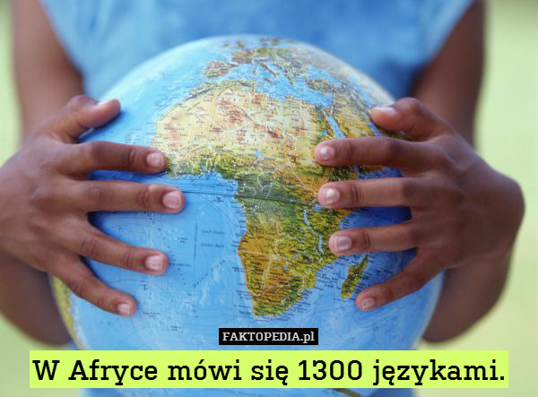 W Afryce mówi się 1300 językami. – W Afryce mówi się 1300 językami. 