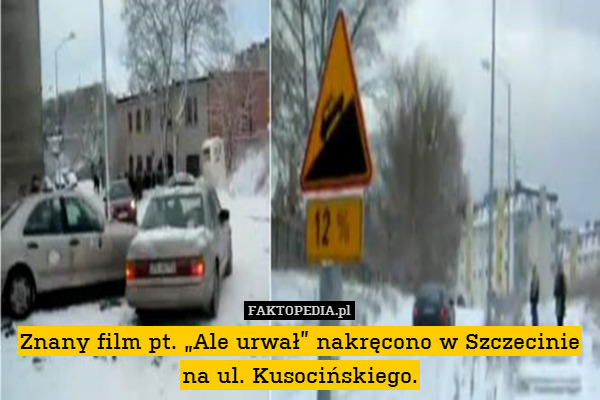 Znany film pt. „Ale urwał” nakręcono w Szczecinie na ul. Kusocińskiego. 