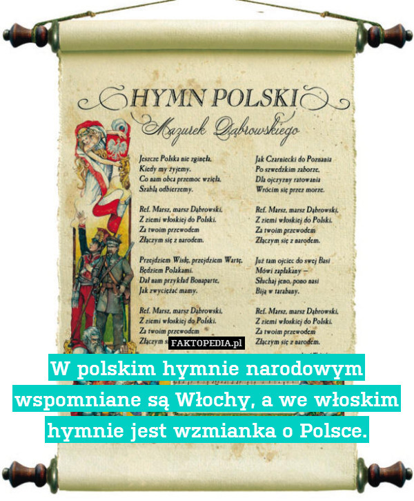 W polskim hymnie narodowym wspomniane są Włochy, a we włoskim hymnie jest wzmianka o Polsce. 