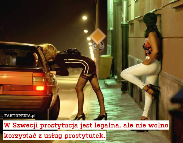 W Szwecji prostytucja jest legalna, ale nie wolno korzystać z usług prostytutek. 