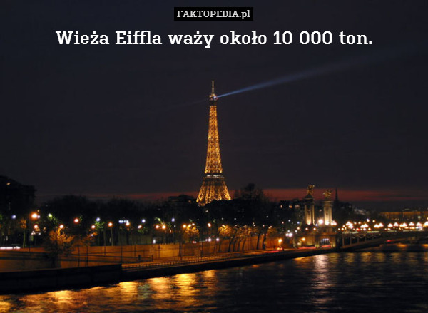 Wieża Eiffla waży około 10 000 – Wieża Eiffla waży około 10 000 ton. 