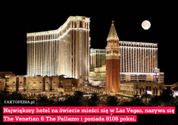 Największy hotel na świecie mieści – Największy hotel na świecie mieści się w Las Vegas, nazywa się
The Venetian & The Pallazzo i posiada 8108 pokoi. 