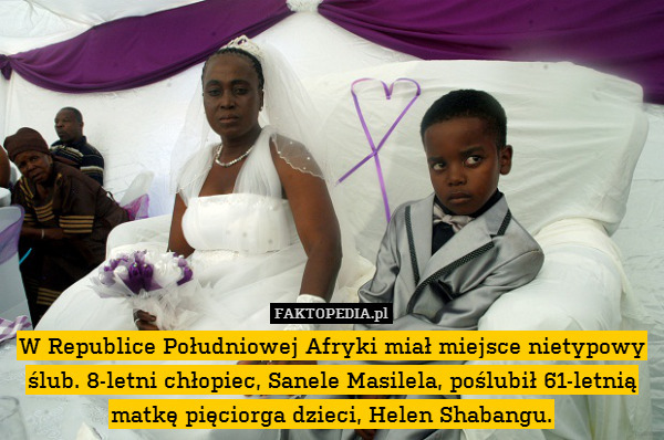W Republice Południowej Afryki miał miejsce nietypowy ślub. 8-letni chłopiec, Sanele Masilela, poślubił 61-letnią matkę pięciorga dzieci, Helen Shabangu. 