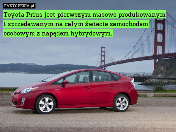 Toyota Prius jest pierwszym masowo produkowanym
i sprzedawanym na całym świecie samochodem osobowym z napędem hybrydowym. 