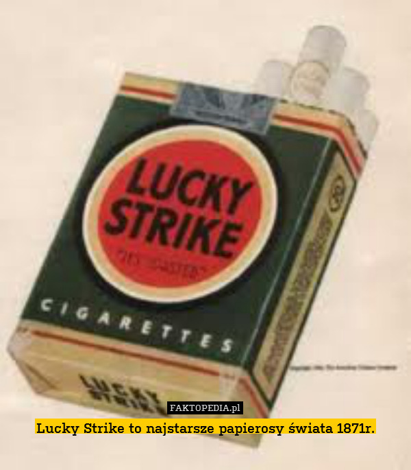 Lucky Strike to najstarsze papierosy świata 1871r. 