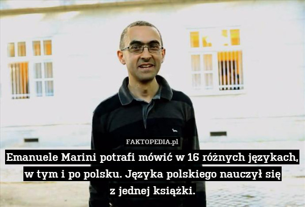 Emanuele Marini potrafi mówić w 16 różnych językach, w tym i po polsku. Języka polskiego nauczył się
z jednej książki. 