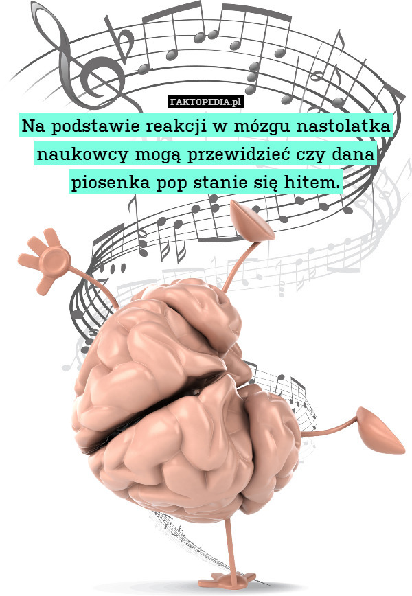 Na podstawie reakcji w mózgu nastolatka naukowcy mogą przewidzieć czy dana piosenka pop stanie się hitem. 