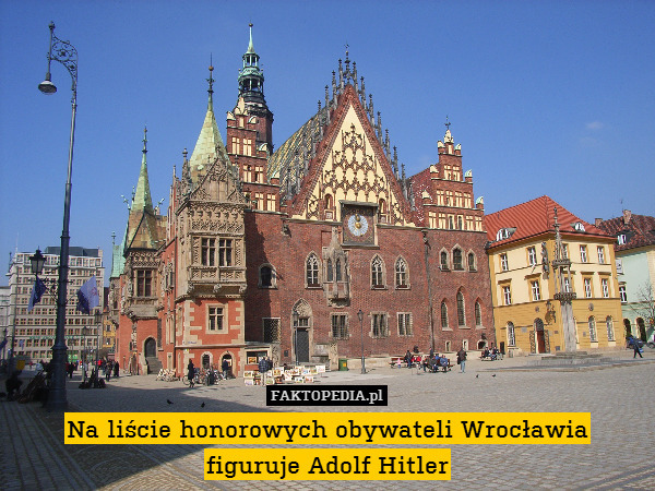 Na liście honorowych obywateli Wrocławia
figuruje Adolf Hitler 