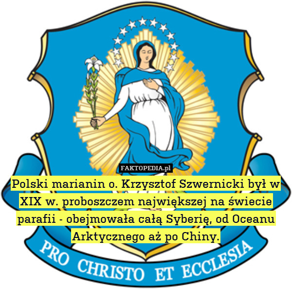Polski marianin o. Krzysztof Szwernicki był w XIX w. proboszczem największej na świecie parafii - obejmowała całą Syberię, od Oceanu Arktycznego aż po Chiny. 