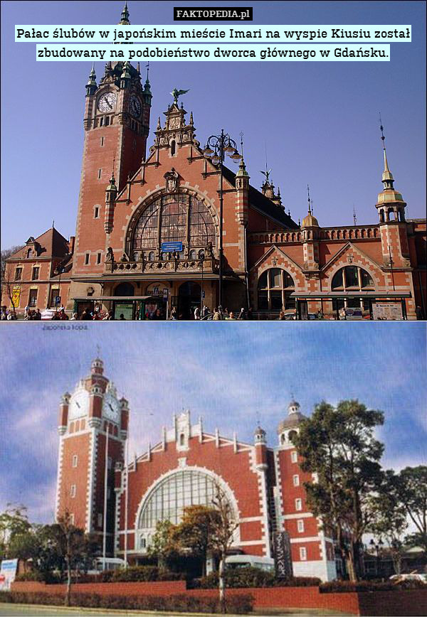 Pałac ślubów w japońskim mieście Imari na wyspie Kiusiu został zbudowany na podobieństwo dworca głównego w Gdańsku. 