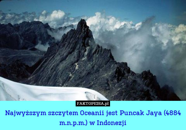 Najwyższym szczytem Oceanii jest Puncak Jaya (4884 m.n.p.m.) w Indonezji 