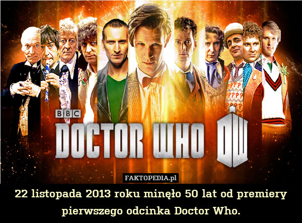 22 listopada 2013 roku minęło 50 lat od premiery pierwszego odcinka Doctor Who. 