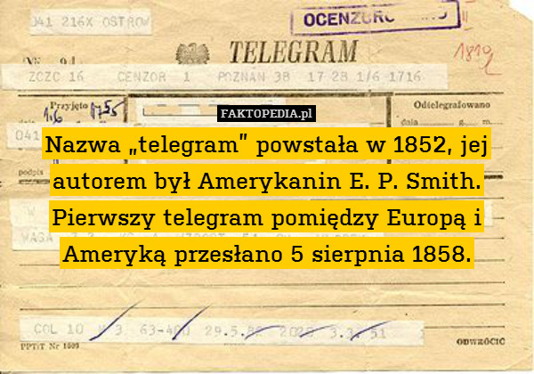 Nazwa „telegram” powstała w 1852, jej autorem był Amerykanin E. P. Smith. Pierwszy telegram pomiędzy Europą i Ameryką przesłano 5 sierpnia 1858. 