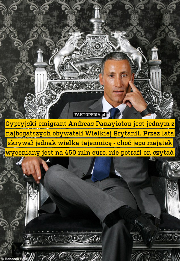 Cypryjski emigrant Andreas Panayiotou jest jednym z najbogatszych obywateli Wielkiej Brytanii. Przez lata skrywał jednak wielką tajemnicę - choć jego majątek wyceniany jest na 450 mln euro, nie potrafi on czytać. 