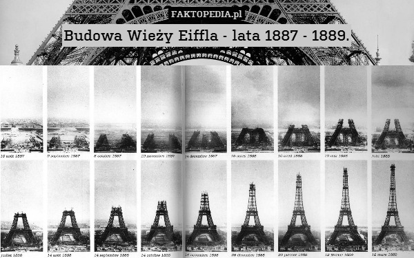 Budowa Wieży Eiffla - lata 1887 – Budowa Wieży Eiffla - lata 1887 - 1889. 