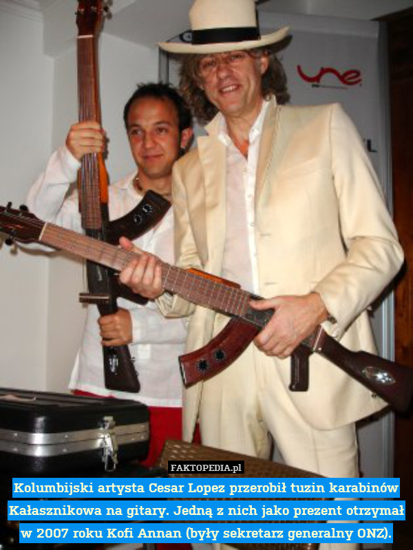 Kolumbijski artysta Cesar Lopez przerobił tuzin karabinów Kałasznikowa na gitary. Jedną z nich jako prezent otrzymał w 2007 roku Kofi Annan (były sekretarz generalny ONZ). 
