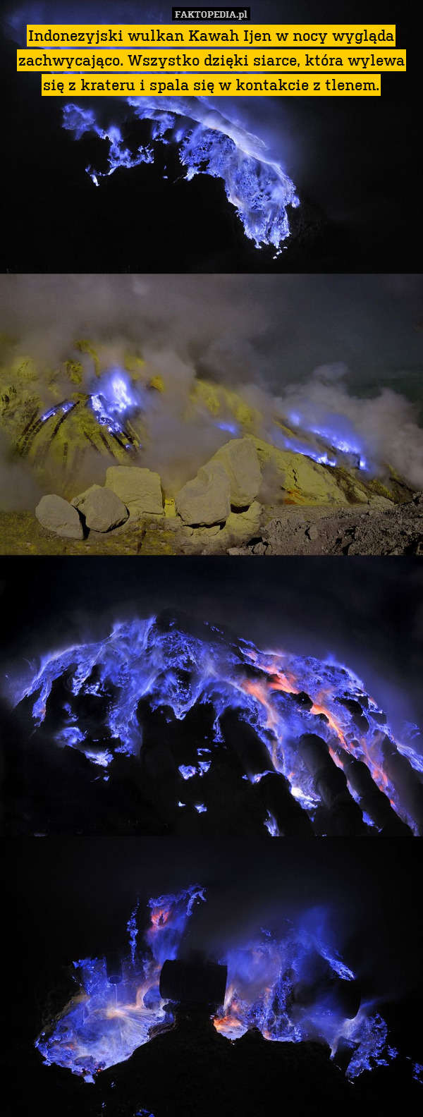 Indonezyjski wulkan Kawah Ijen w nocy wygląda zachwycająco. Wszystko dzięki siarce, która wylewa się z krateru i spala się w kontakcie z tlenem. 