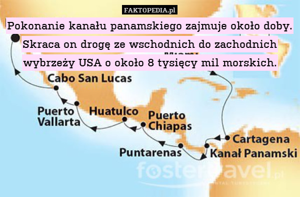 Pokonanie kanału panamskiego zajmuje około doby. Skraca on drogę ze wschodnich do zachodnich wybrzeży USA o około 8 tysięcy mil morskich. 