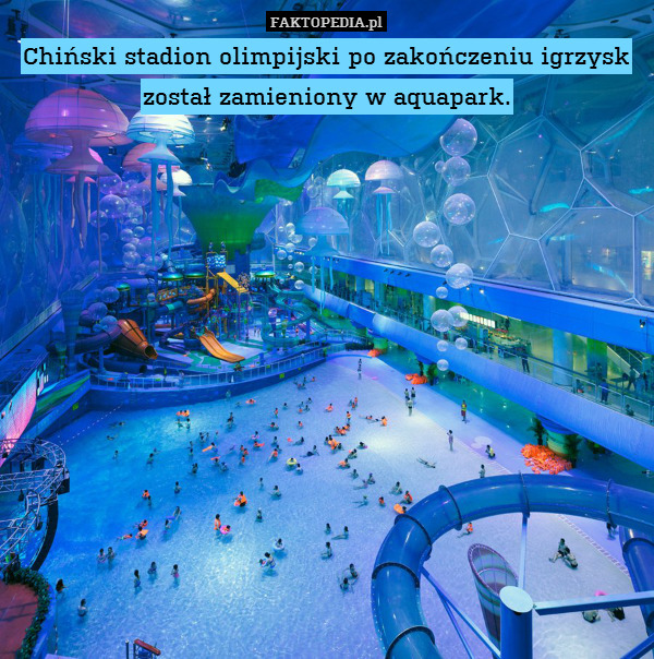 Chiński stadion olimpijski po zakończeniu igrzysk został zamieniony w aquapark. 