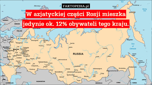 W azjatyckiej części Rosji mieszka
jedynie ok. 12% obywateli tego kraju. 