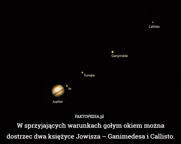 W sprzyjających warunkach gołym okiem można dostrzec dwa księżyce Jowisza – Ganimedesa i Callisto. 