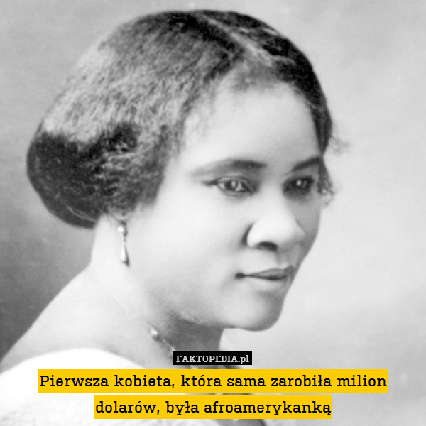 Pierwsza kobieta, która sama zarobiła milion dolarów, była afroamerykanką 