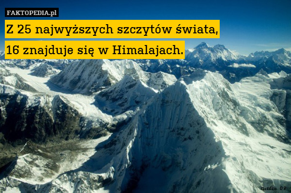 Z 25 najwyższych szczytów świata, – Z 25 najwyższych szczytów świata,
16 znajduje się w Himalajach. 