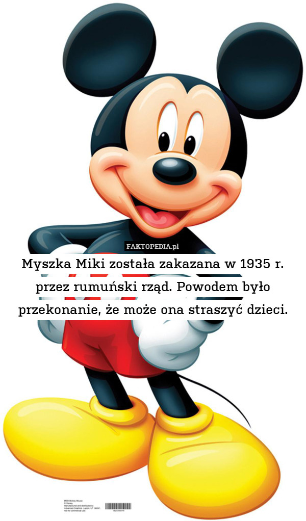 Myszka Miki została zakazana w 1935 r. przez rumuński rząd. Powodem było przekonanie, że może ona straszyć dzieci. 