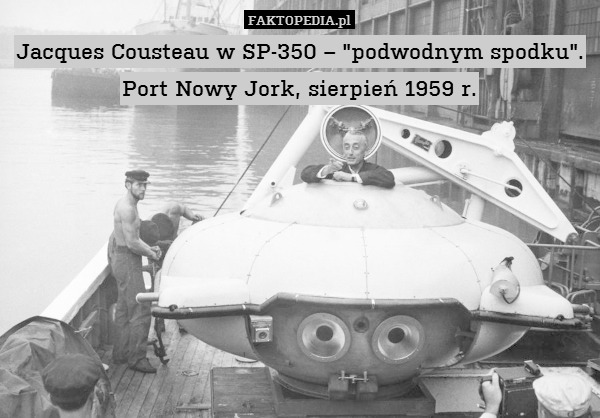 Jacques Cousteau w SP-350 – "podwodnym spodku". Port Nowy Jork, sierpień 1959 r. 