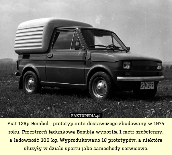 Fiat 126p Bombel - prototyp auta dostawczego zbudowany w 1974 roku. Przestrzeń ładunkowa Bombla wynosiła 1 metr sześcienny,
a ładowność 300 kg. Wyprodukowano 16 prototypów, a niektóre służyły w dziale sportu jako samochody serwisowe. 