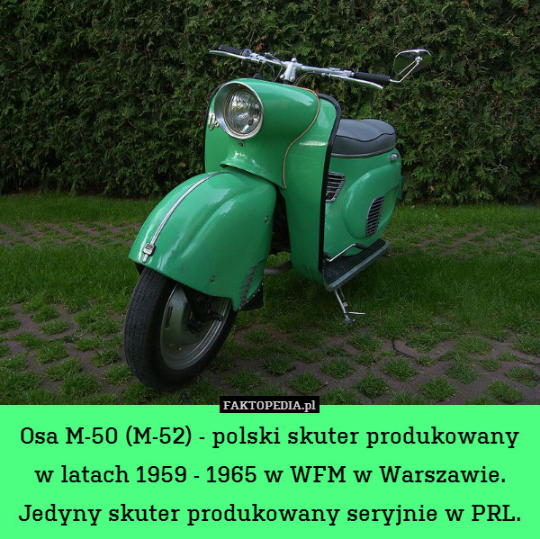 Osa M-50 (M-52) - polski skuter produkowany w latach 1959 - 1965 w WFM w Warszawie. Jedyny skuter produkowany seryjnie w PRL. 