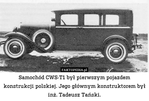 Samochód CWS-T1 był pierwszym pojazdem konstrukcji polskiej. Jego głównym konstruktorem był inż. Tadeusz Tański. 