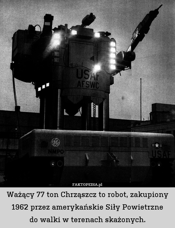 Ważący 77 ton Chrząszcz to robot, zakupiony 1962 przez amerykańskie Siły Powietrzne
do walki w terenach skażonych. 
