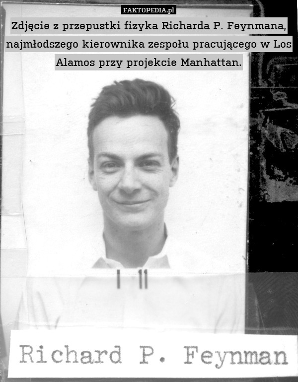 Zdjęcie z przepustki fizyka Richarda P. Feynmana, najmłodszego kierownika zespołu pracującego w Los Alamos przy projekcie Manhattan. 