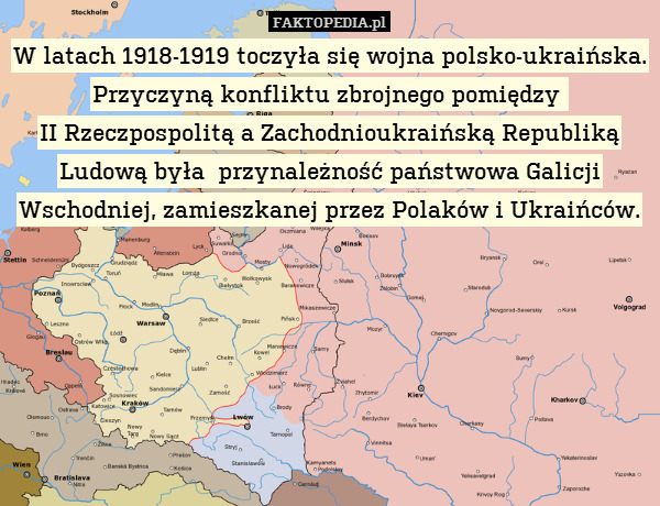 W latach 1918-1919 toczyła się wojna polsko-ukraińska. Przyczyną konfliktu zbrojnego pomiędzy 
II Rzeczpospolitą a Zachodnioukraińską Republiką Ludową była  przynależność państwowa Galicji Wschodniej, zamieszkanej przez Polaków i Ukraińców. 