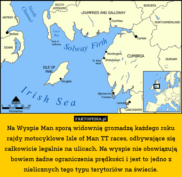 Na Wyspie Man sporą widownię gromadzą każdego roku rajdy motocyklowe Isle of Man TT races, odbywające się całkowicie legalnie na ulicach. Na wyspie nie obowiązują bowiem żadne ograniczenia prędkości i jest to jedno z nielicznych tego typu terytoriów na świecie. 