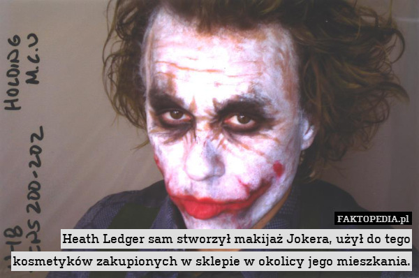 Heath Ledger sam stworzył makijaż Jokera, użył do tego kosmetyków zakupionych w sklepie w okolicy jego mieszkania. 