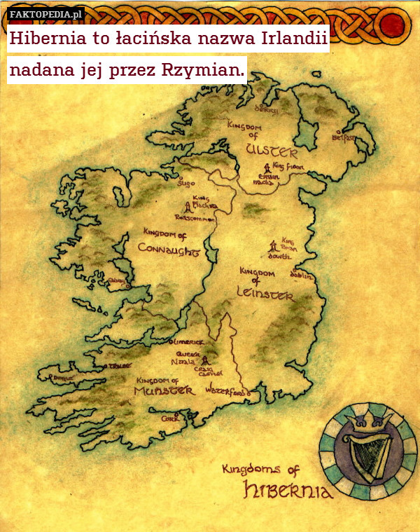 Hibernia to łacińska nazwa Irlandii
nadana jej przez Rzymian. 
