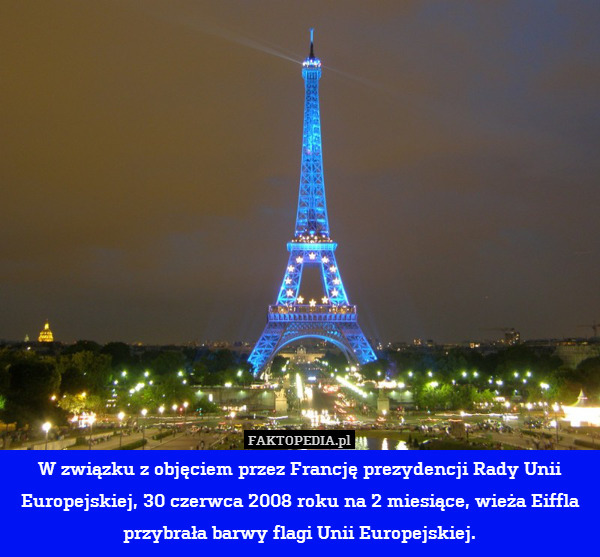W związku z objęciem przez Francję prezydencji Rady Unii Europejskiej, 30 czerwca 2008 roku na 2 miesiące, wieża Eiffla przybrała barwy flagi Unii Europejskiej. 