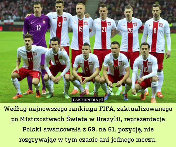Według najnowszego rankingu FIFA, zaktualizowanego po Mistrzostwach Świata w Brazylii, reprezentacja Polski awansowała z 69. na 61. pozycję, nie rozgrywając w tym czasie ani jednego meczu. 