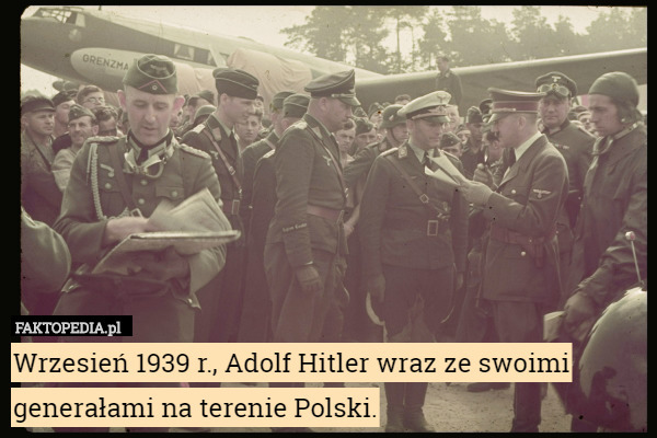 Wrzesień 1939 r., Adolf Hitler wraz ze swoimi generałami na terenie Polski. 