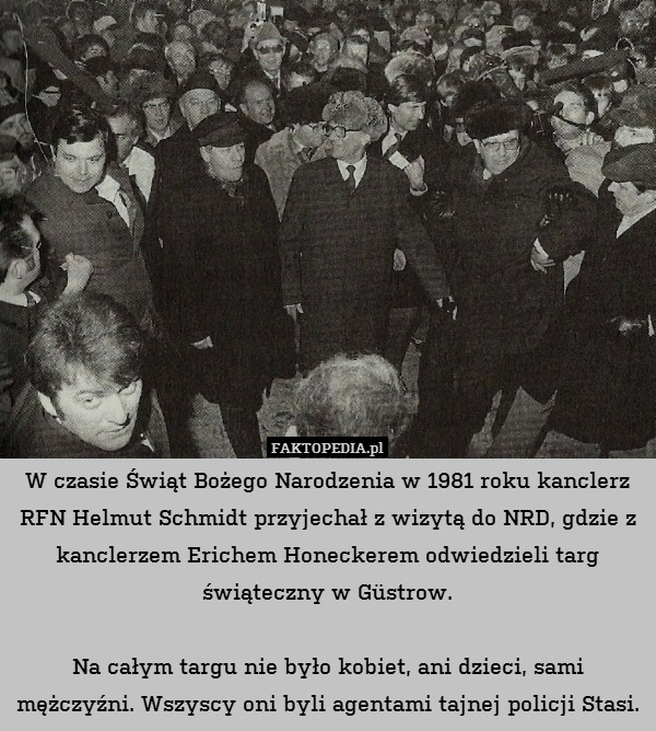 W czasie Świąt Bożego Narodzenia w 1981 roku kanclerz RFN Helmut Schmidt przyjechał z wizytą do NRD, gdzie z kanclerzem Erichem Honeckerem odwiedzieli targ świąteczny w Güstrow.

Na całym targu nie było kobiet, ani dzieci, sami mężczyźni. Wszyscy oni byli agentami tajnej policji Stasi. 