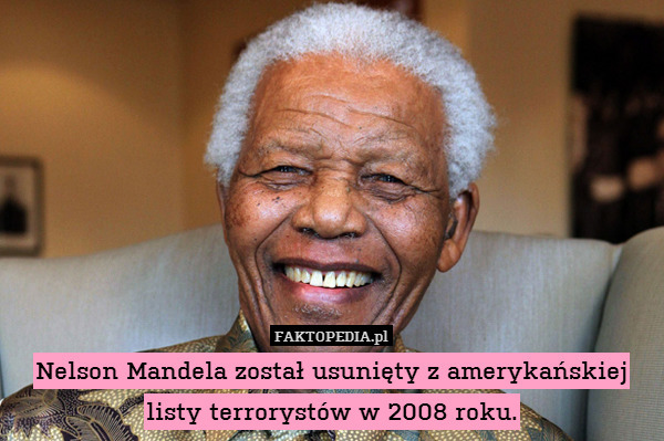 Nelson Mandela został usunięty z amerykańskiej listy terrorystów w 2008 roku. 