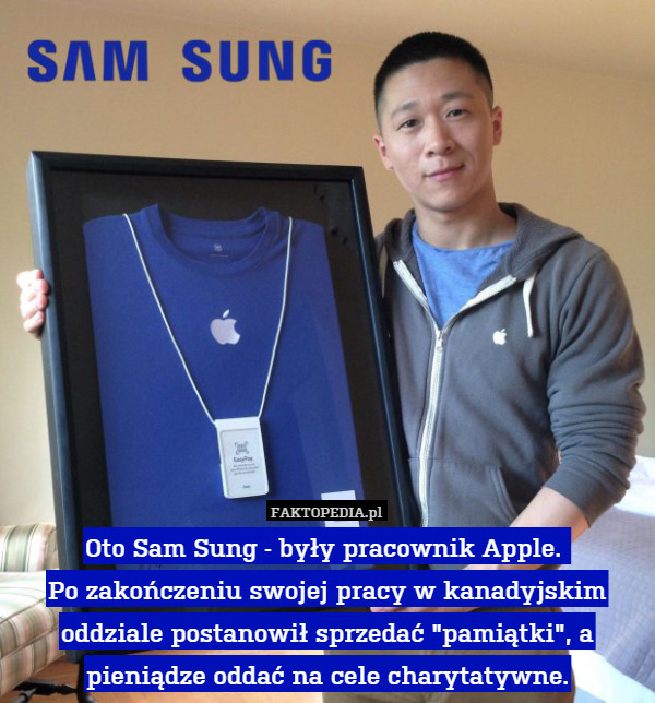 Oto Sam Sung - były pracownik Apple. 
Po zakończeniu swojej pracy w kanadyjskim oddziale postanowił sprzedać "pamiątki", a pieniądze oddać na cele charytatywne. 