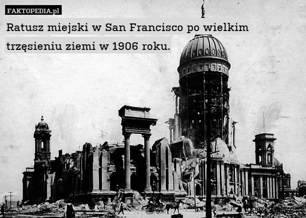 Ratusz miejski w San Francisco po wielkim trzęsieniu ziemi w 1906 roku. 