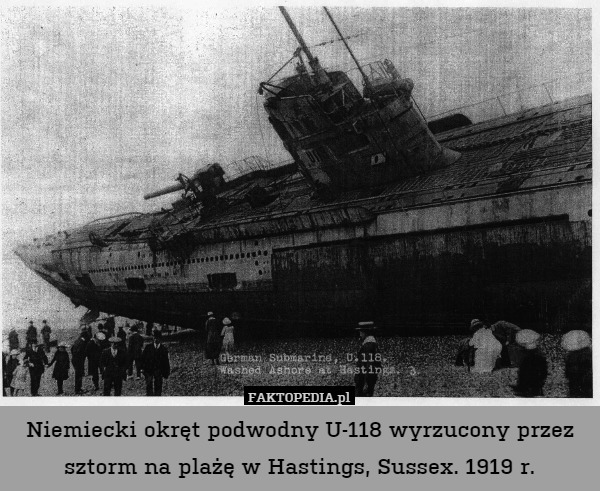 Niemiecki okręt podwodny U-118 wyrzucony przez sztorm na plażę w Hastings, Sussex. 1919 r. 