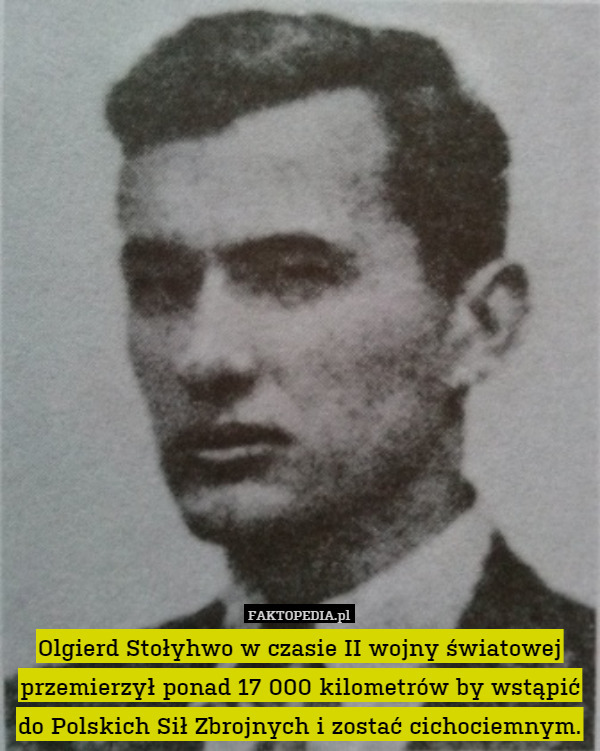 Olgierd Stołyhwo w czasie II wojny światowej przemierzył ponad 17 000 kilometrów by wstąpić do Polskich Sił Zbrojnych i zostać cichociemnym. 