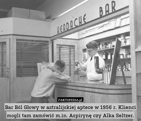 Bar Ból Głowy w astralijskiej aptece w 1956 r. Klienci mogli tam zamówić m.in. Aspirynę czy Alka Seltzer. 